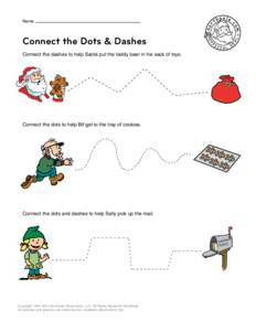 Name  Connect the Dots & Dashes Connect the dashes to help Santa put the teddy bear in his sack of toys.  Connect the dots to help Bif get to the tray of cookies.