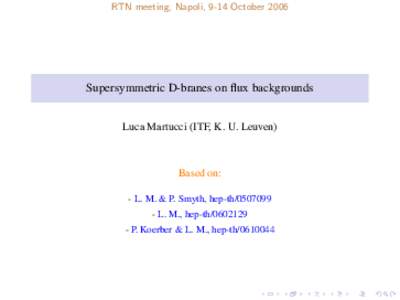 RTN meeting, Napoli, 9-14 OctoberSupersymmetric D-branes on flux backgrounds Luca Martucci (ITF, K. U. Leuven)  Based on: