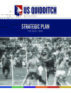 STRATEGIC PLAN FYE Introduction US Quidditch has developed dramatically since our last strategic plan was released three years ago, and the sport of quidditch overall has grown apace. Since our founding as a