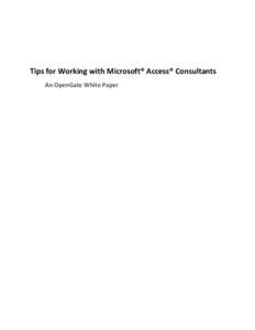 Tips for Working with Microsoft® Access® Consultants An OpenGate White Paper Introduction Microsoft Access provides tools to create custom desktop applications that are easy enough for non-programmers to use and creat
