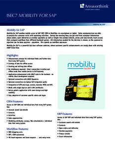 ISEC7 MOBILITY FOR SAP Mobility for SAP Mobility for SAP Mobility for SAP enables mobile acces to SAP ERP, CRM or Workflow via smartphone or tablet.  Sales representatives are able to prepare for customer visits with upc