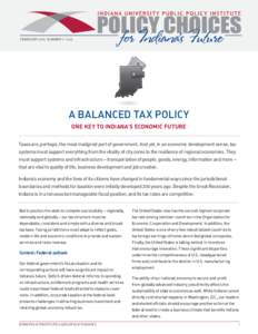 FEBRUARY 2012, NUMBER 11–C45  A BALANCED TAX POLICY ONE KEY TO INDIANA’S ECONOMIC FUTURE Taxes are, perhaps, the most maligned part of government. And yet, in an economic development sense, tax systems must support e