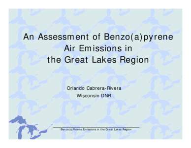 Microsoft PowerPoint - Cabrera-Rivera - Benzo(a)pyrene Emissions in the Great Lakes Region