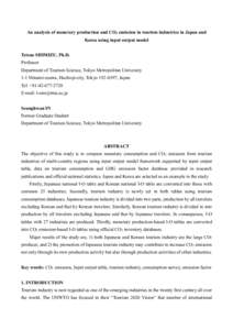 An analysis of monetary production and CO2 emission in tourism industries in Japan and Korea using input output model Tetsuo SHIMIZU, Ph.D. Professor Department of Tourism Science, Tokyo Metropolitan University 1-1 Minam