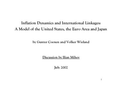 Inflation Dynamics and International Linkages: A Model of the United States, the Euro Area and Japan by Gunter Coenen and Volker Wieland Discussion by Ilian Mihov July 2002