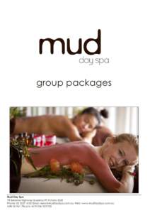 group packages  Mud Day Spa 78 Bellarine Highway Queenscliff Victoria 3225 Phone: [removed]Email: [removed] Web: www.MudDaySpa.com.au ABN[removed]ACN[removed]
