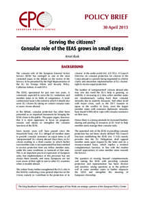 POLICY BRIEF 30 April 2013 Serving the citizens? Consular role of the EEAS grows in small steps Kristi Raik