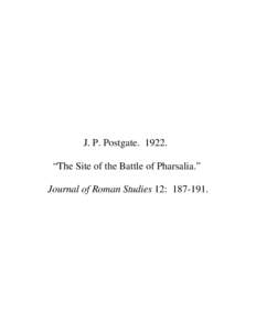 J. P. Postgate. 1922. “The Site of the Battle of Pharsalia.” Journal of Roman Studies 12: . THE SITE OF THE BATTLE OF PHARSALIA. By J. P. POSTGATE.