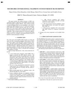 ➠  ➡ THE IBM 2004 CONVERSATIONAL TELEPHONY SYSTEM FOR RICH TRANSCRIPTION Hagen Soltau, Brian Kingsbury, Lidia Mangu, Daniel Povey, George Saon and Geoffrey Zweig IBM T.J. Watson Research Center, Yorktown Heights, NY 