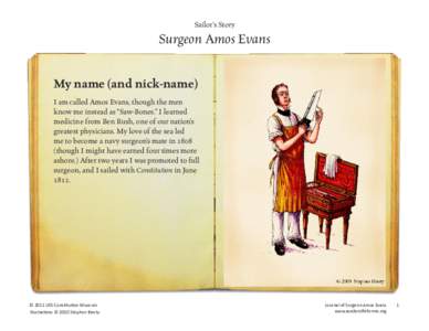 Sailor’s Story  Surgeon Amos Evans My name (and nick-name) I am called Amos Evans, though the men know me instead as “Saw-Bones.” I learned