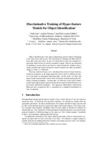 Discriminative Training of Hyper-feature Models for Object Identification∗ Vidit Jain1 , Andras Ferencz2 and Erik Learned-Miller1 1 University of Massachusetts Amherst, Amherst MA USA 2 MobilEye Vision Technologies, Ha