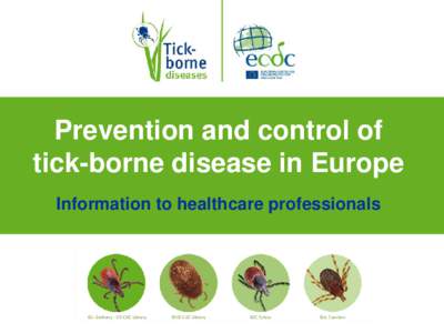 Prevention and control of tick-borne disease in Europe Information to healthcare professionals ©J. Gathany - US-CDC Library
