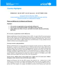 Country Highlights EMBARGO: 08:00 GMT[removed]Helsinki), 18 OCTOBER 2006 Innocenti Social Monitor 2006 Understanding Child Poverty in South-Eastern Europe and the Commonwealth of Independent States