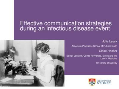 Effective communication strategies during an infectious disease event Julie Leask Associate Professor, School of Public Health  Claire Hooker