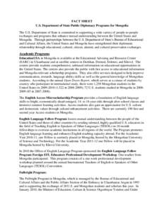 FACT SHEET U.S. Department of State Public Diplomacy Programs for Mongolia The U.S. Department of State is committed to supporting a wide variety of people-to-people exchanges and programs that enhance mutual understandi