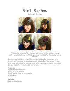 Mini Sunbow By Sarah Cherney This smaller version of the Sunbow is a perfect subtle addition to any outfit~ especially if you want to brighten up your day for the cloudy, wintry weather.