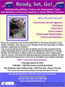 Understanding Military Culture, the Deployment Cycle, And Building Community Capacity to Assist Military Children Who Should Attend? •Community Service Agencies •Educators