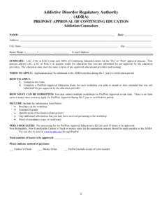 Addictive Disorder Regulatory Authority (ADRA) PRE/POST-APPROVAL OF CONTINUING EDUCATION Addiction Counselors NAME: ________________________________________________________________________