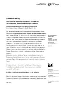 Pressemitteilung SAVE the DATE – MUSEENWOCHENENDE: MaiInternationaler Museumstag am Sonntag, 12. Mai 2013 Sachsenweite Eröffnung im Kulturhistorischen Museum Franziskanerkloster Zittau am 12. Mai 201