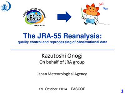 The JRA-55 Reanalysis: quality control and reprocessing of observational data Kazutoshi Onogi  On behalf of JRA group