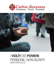 CARITAS DIOCESANA FROSINONE-VEROLI-FERENTINO I VOLTI DEI POVERI: PERSONE, NON SCARTI RAPPORTO 2015