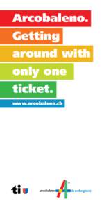 Arcobaleno. Getting around with only one ticket. www.arcobaleno.ch