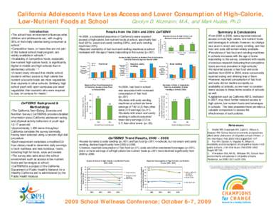 California Adolescents Have Less Access and Lower Consumption of High-Calorie, Carolyn D. Kitzmann, M.A., and Mark Hudes, Ph.D. Low-Nutrient Foods at School Introduction  Results from the 2004 and 2006 CalTEENS