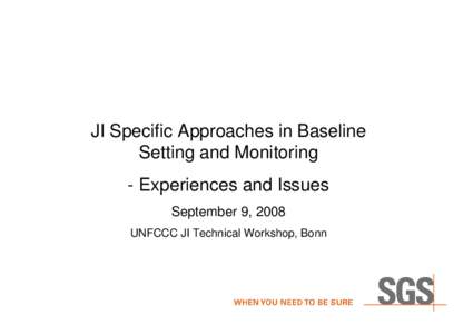 JI Specific Approaches in Baseline Setting and Monitoring - Experiences and Issues September 9, 2008 UNFCCC JI Technical Workshop, Bonn