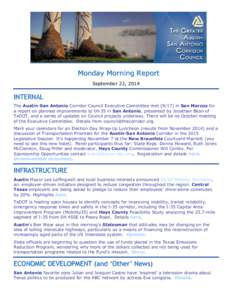 Monday Morning Report September 22, 2014 INTERNAL The Austin-San Antonio Corridor Council Executive Committee met[removed]in San Marcos for a report on planned improvements to IH-35 in San Antonio, presented by Jonathan B