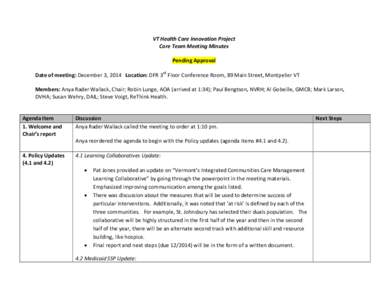 VT Health Care Innovation Project Core Team Meeting Minutes Pending Approval Date of meeting: December 3, 2014 Location: DFR 3rd Floor Conference Room, 89 Main Street, Montpelier VT Members: Anya Rader Wallack, Chair; Ro