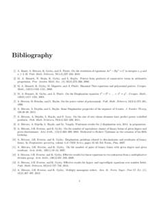 Bibliography ´ Pint´er. On the resolution of equations Axn − By n = C in integers x, y and [1] A. Bazs´ o, A. B´erczes, K. Gy˝ ory, and A. n ≥ 3. II. Publ. Math. Debrecen, 76(1-2):227–250, 2010.