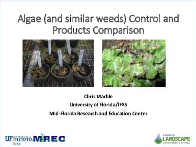 Algae (and similar weeds) Control and Products Comparison Chris Marble University of Florida/IFAS