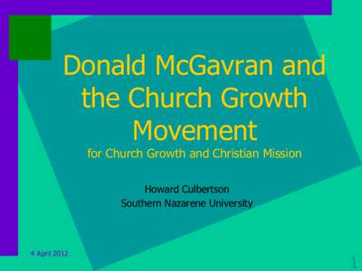 Donald McGavran and the Church Growth Movement for Church Growth and Christian Mission Howard Culbertson Southern Nazarene University