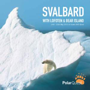 SVALBARD WITH LOFOTEN & BEAR ISLAND 14th - 25th May 2015 on board M/S Quest SVALBARD WITH LOFOTEN AND BEAR ISLAND