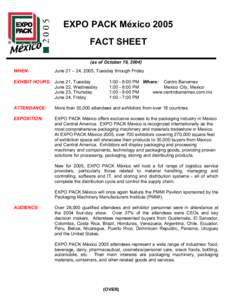 EXPO PACK México 2005 FACT SHEET (as of October 19, 2004) WHEN:  June 21 – 24, 2005, Tuesday through Friday