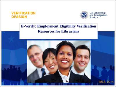 E-Verify: Employment Eligibility Verification Resources for Librarians IMLS 2014  AGENDA