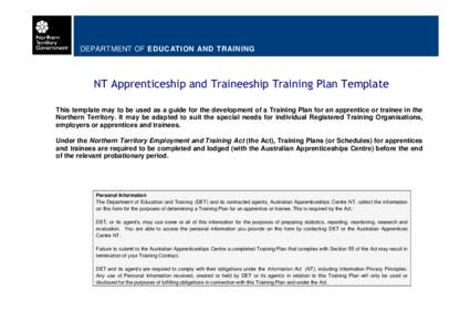 DEPARTMENT OF EDUCATION AND TRAINING  NT Apprenticeship and Traineeship Training Plan Template This template may to be used as a guide for the development of a Training Plan for an apprentice or trainee in the Northern T