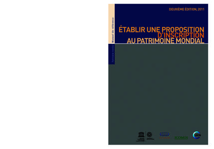 DEUXIÈME ÉDITION, 2011 Patrimoine mondial M a n u e l d e r é f é r e n c e ÉTABLIR UNE PROPOSITION D’INSCRIPTION AU PATRIMOINE MONDIAL  Patrimoine mondial Manuel de référence