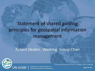 Statement of shared guiding principles for geospatial information management Robert Deakin , Working Group Chair  Issues and Challenges