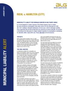 JANUARY[removed]RIEHL v. HAMILTON (CITY) MUNICIPALITY’S LIABILITY FOR SIDEWALKS GREATER IN HIGH TRAFFIC AREAS In a recent judgment of Justice Cavarzan of the Ontario Superior Court of Justice, the court considered a muni