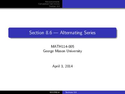 Announcements Comparison test review Section 8.6 Section 8.6 — Alternating Series MATH114-005