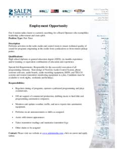 Employment Opportunity Our 4 station radio cluster is currently searching for a Board Operator who exemplifies leadership, achievement and team spirit. Position Type: Part-Time Description Performs activities in the radi