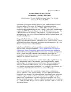 For Immediate Release  March Exhibition Features Orchids in Landmark Victorian Conservatory A Celebration of Orchids: An Exhibition and Sale of Fine Orchids February 28–March 30, 2003