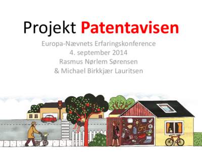 Projekt Patentavisen Europa-Nævnets Erfaringskonference 4. september 2014 Rasmus Nørlem Sørensen & Michael Birkkjær Lauritsen