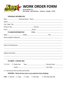 WORK ORDER FORM Send Cylinders To: Star Racing · 149 Crisp Drive · Americus · Georgia · 31719 PERSONAL INFORMATION Date ________________ Business Name / Name ________________________________________