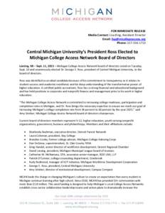 FOR IMMEDIATE RELEASE Media Contact: Lisa King, Assistant Director Email: [removed] Phone: [removed]Central Michigan University’s President Ross Elected to