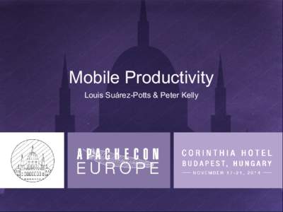 Mobile Productivity Louis Suárez-Potts & Peter Kelly The ODF has failed on mobiles  The OpenDocument Format (ODF) has failed on mobiles—