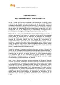 CONSEJO DE ADMINISTRACIÓN CORPORACIÓN RTVE  CORPORACIÓN RTVE DIRECTRICES BÁSICAS DEL DERECHO DE ACCESO  La Ley[removed], de 5 de junio, de la Radio y la Televisión de Titularidad Estatal