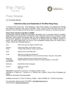 Press Release For Immediate Release Valentine’s Day Love Essentials at The Mira Hong Kong 12 January 2015, Hong Kong – Suite sleepovers, sweet COCO goodies, rosy pampering at MiraSpa and seductive Valentine’s Day m