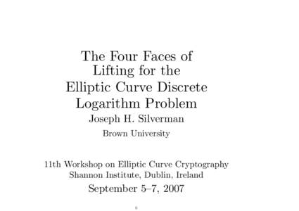 The Four Faces of Lifting for the Elliptic Curve Discrete Logarithm Problem Joseph H. Silverman Brown University